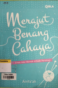 Image of Merajut Benang Cahaya : Selalu Ada Hikmah di Balik Peristiwa