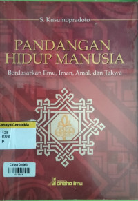 Image of Pandangan Hidup Manusia : Berdasarkan Ilmu, Iman, Amal, dan Takwa